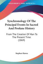 Synchronology Of The Principal Events In Sacred And Profane History af Stephen Hawes