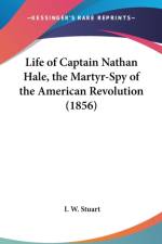 Life Of Captain Nathan Hale, The Martyr-Spy Of The American Revolution (1856) af I. W. Stuart