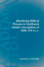Identifying Biblical Persons in Northwest Inscriptions of 1200-539 B.C.E af Lawrence J Mykytiuk