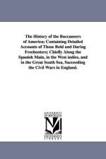The History of the Buccaneers of America; Containing Detailed Accounts of Those Bold and Daring Freebooters; Chiefly Along the Spanish Main, in the We af Alexander Olivier Exquemelin