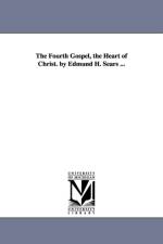 The Fourth Gospel, the Heart of Christ. by Edmund H. Sears ... af Edmund Hamilton Sears