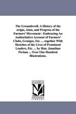 The Groundswell. A History of the origin, Aims, and Progress of the Farmers' Movement af Jonathan Periam