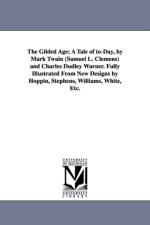 The Gilded Age; A Tale of to-Day, by Mark Twain (Samuel L. Clemens) and Charles Dudley Warner. Fully Illustrated From New Designs by Hoppin, Stephens, Williams, White, Etc. af Mark Twain