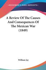 Review Of The Causes And Consequences Of The Mexican War (1849) af William Jay