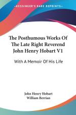 The Posthumous Works Of The Late Right Reverend John Henry Hobart V1: With A Memoir Of His Life af William Berrian