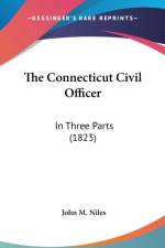 The Connecticut Civil Officer: In Three Parts (1823) af John M. Niles