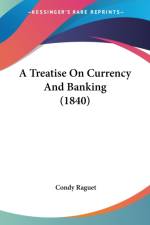 Treatise On Currency And Banking (1840) af Condy Raguet