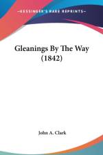 Gleanings By The Way (1842) af John A. Clark