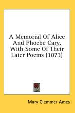Memorial Of Alice And Phoebe Cary, With Some Of Their Later Poems (1873) af Mary Clemmer Ames