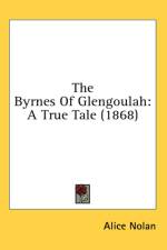The Byrnes Of Glengoulah: A True Tale (1868) af Alice Nolan