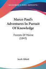 Marco Paul's Adventures In Pursuit Of Knowledge: Forests Of Maine (1843) af Jacob Abbott