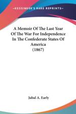A Memoir Of The Last Year Of The War For Independence In The Confederate States Of America (1867) af Jubal A. Early