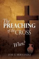 The Preaching of the Cross When? af Jose E Hernandez