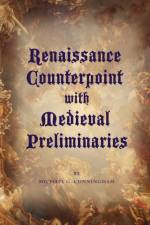 Renaissance Counterpoint with Medieval Preliminaries af Michael G. Cunningham