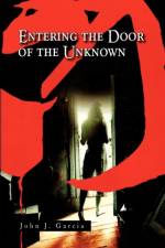 Entering the Door of the Unknown af John J Garcia