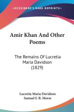 Amir Khan And Other Poems: The Remains Of Lucretia Maria Davidson (1829) af Lucretia Maria Davidson