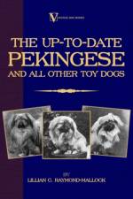 The Up-to-Date Pekingese And All Other Toy Dogs (A Vintage Dog Books Breed Classic) af Lillian Raymond-Mallock
