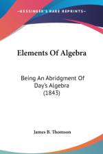 Elements Of Algebra: Being An Abridgment Of Day's Algebra (1843) af James B. Thomson