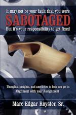 It May Not Be Your Fault That You Were Sabotaged, But It's Your Responsibility to Get Fixed af Sr Royster