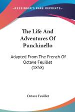 The Life And Adventures Of Punchinello: Adapted From The French Of Octave Feuillet (1858) af Octave Feuillet