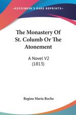 The Monastery Of St. Columb Or The Atonement: A Novel V2 (1813) af Regina Maria Roche