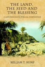 The Land, the Seed and the Blessing af William T Kump