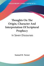 Thoughts On The Origin, Character And Interpretation Of Scriptural Prophecy: In Seven Discourses af Samuel H. Turner