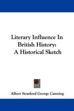 Literary Influence In British History: A Historical Sketch af Albert Stratford George Canning