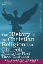 The History of the Christian Religion and Church During the First Three Centuries af Dr Augustus Neander