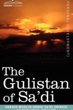 The Gulistan of Sa'di af Sheikh Muslih-Uddin Sa'di Shirazi