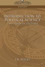 Introduction to Political Science Two Series of Lectures af J R Seeley