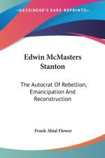 Edwin McMasters Stanton: The Autocrat Of Rebellion, Emancipation And Reconstruction af Frank Abial Flower