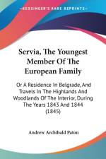 Servia, The Youngest Member Of The European Family af Andrew Archibald Paton