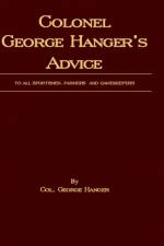 Colonel George Hanger's Advice To All Sportsmen, Farmers And Gamekeepers (History Of Shooting Series) af Colonel George Hanger