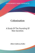 Colonization: A Study Of The Founding Of New Societies af Albert Galloway Keller