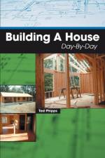 Building A House Day-By-Day af Tad Phipps