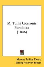 M. Tullii Ciceronis Paradoxa (1846) af Marcus Tullius Cicero