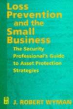 Loss Prevention and the Small Business af J. Robert Wyman