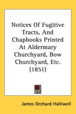 Notices Of Fugitive Tracts, And Chapbooks Printed At Aldermary Churchyard, Bow Churchyard, Etc. (1851)