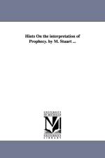 Hints On the interpretation of Prophecy. by M. Stuart ... af Moses Stuart