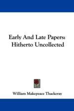 Early And Late Papers af William Makepeace Thackeray