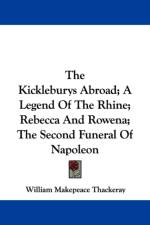The Kickleburys Abroad; A Legend Of The Rhine; Rebecca And Rowena; The Second Funeral Of Napoleon af William Makepeace Thackeray