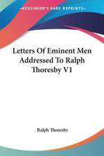 Letters Of Eminent Men Addressed To Ralph Thoresby V1 af Ralph Thoresby