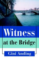 Witness at the Bridge af Gini Anding