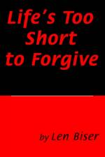Life's Too Short to Forgive af Len Biser