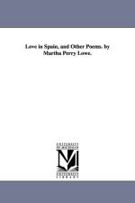 Love in Spain, and Other Poems. by Martha Perry Lowe. af Martha Ann (Perry) Mrs Lowe