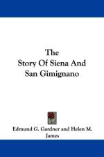 The Story Of Siena And San Gimignano af Edmund G. Gardner