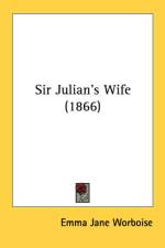 Sir Julian's Wife (1866) af Emma Jane Worboise