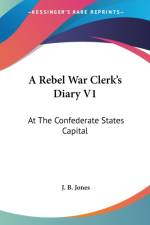 A Rebel War Clerk's Diary V1: At The Confederate States Capital af J. B. Jones
