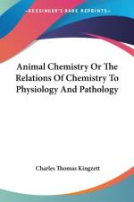 Animal Chemistry Or The Relations Of Chemistry To Physiology And Pathology af Charles Thomas Kingzett